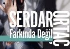 Serdar Ortaç’ın “Farkında Değil” şarkısı