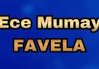 Ece Mumay Favela şarkı sözleri