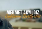 Mehmet Akyıldız Saklarım Dertlerimi şarkı sözleri