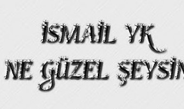 İsmail YK - Ne Güzel Şeysin