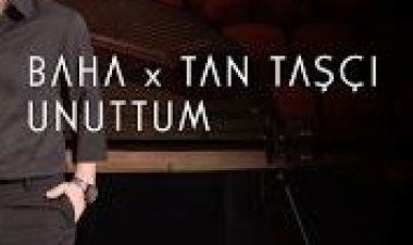 Baha Tan Taşçı Unuttum şarkı sözleri