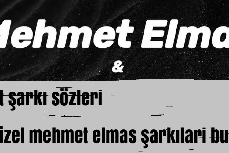 Mehmet Elmas Cellat Şarkı Sözleri