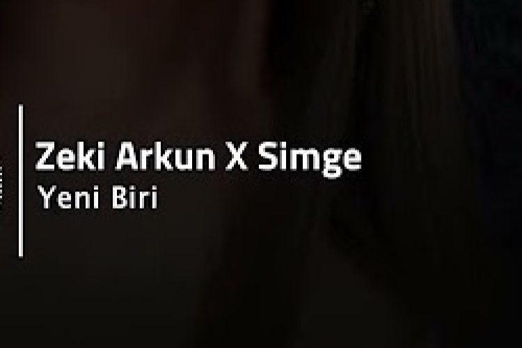 Zeki Arkun Simge YENİ BİRİ şakı sözleri