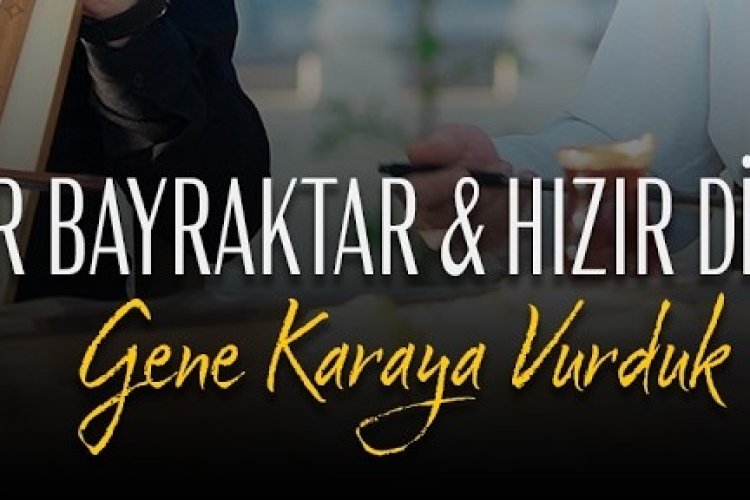 Onur Bayraktar Hızır Dinçer - Gene Karaya Vurduk
