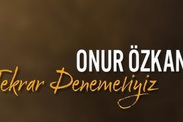 Onur Özkan Tekrar Denemeliyiz şarkı sözleri