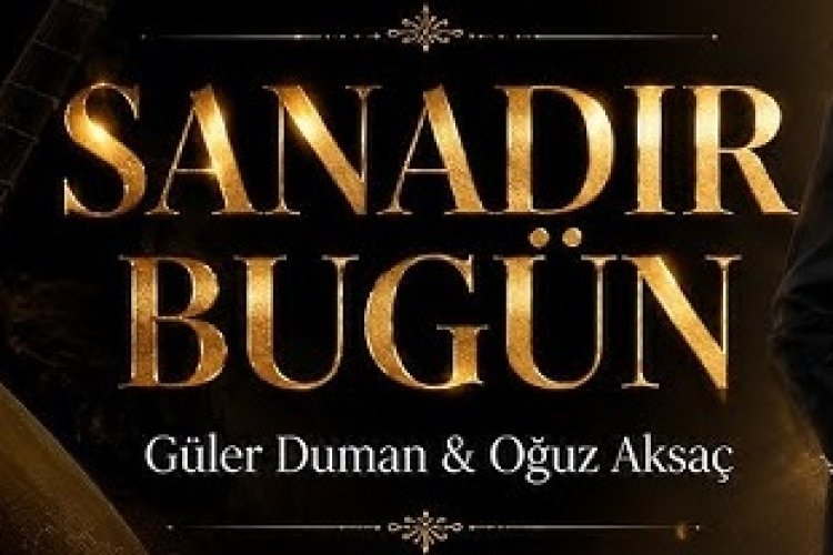 Güler Duman Oğuz Aksaç - Sanadır Bugün