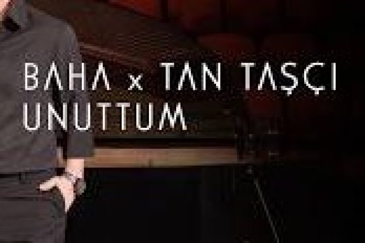 Baha Tan Taşçı Unuttum şarkı sözleri