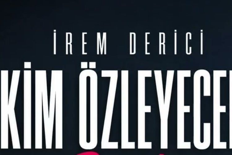 İrem Derici’nin “Kim Özleyecek” şarkısı