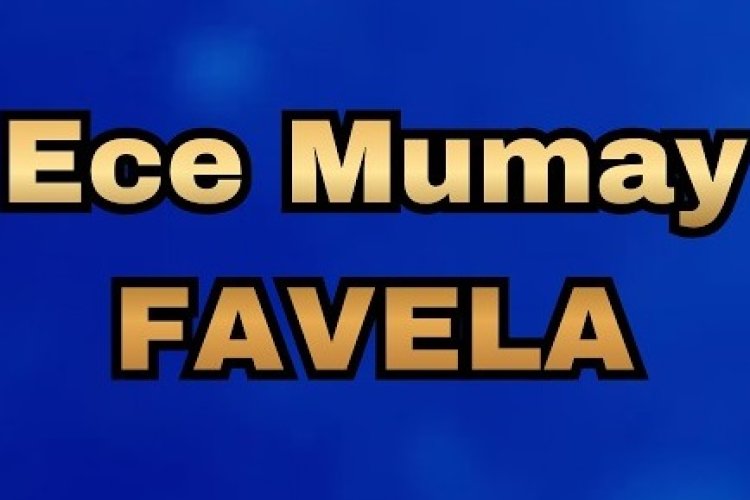 Ece Mumay Favela şarkı sözleri