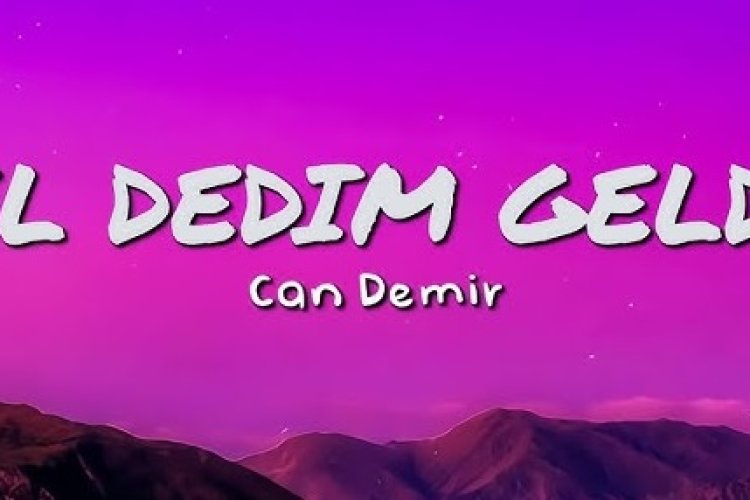 Can Demir’in “Gel Dedim Geldin” şarkısı