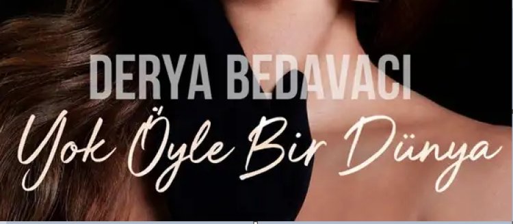 Derya Bedavacı’nın “Yok Öyle Bir Dünya” şarkısı