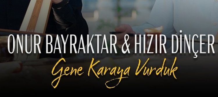 Onur Bayraktar  Hızır Dinçer - Gene Karaya Vurduk