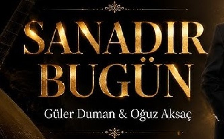 Güler Duman Oğuz Aksaç - Sanadır Bugün