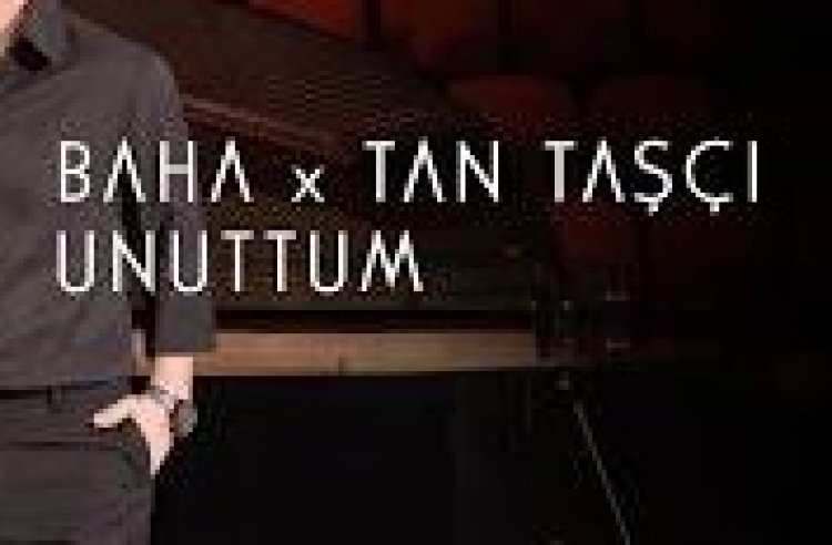 Baha Tan Taşçı Unuttum şarkı sözleri