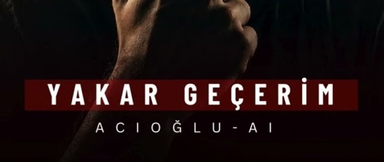 ACIOĞLU-AI Yakar geçerim şarkısı sözleri