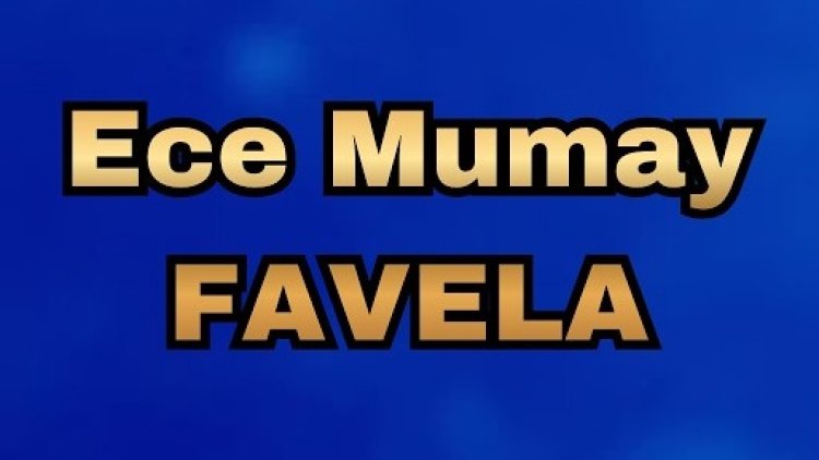 Ece Mumay Favela şarkı sözleri