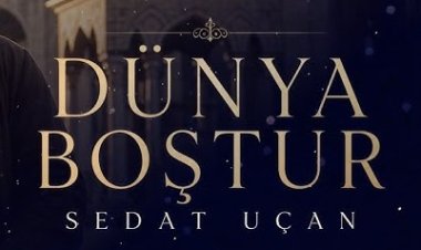SEDAT UÇAN - DÜNYA BOŞTUR ilahi sözleri