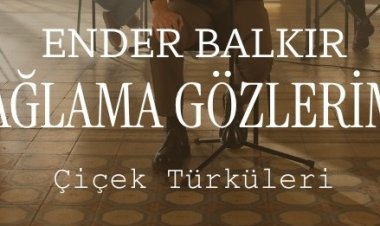 Ender Balkır Ağlama Gözlerim sözleri