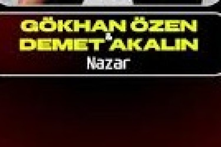 Gökhan Özen Demet Akalın NAZAR şarkısı ve sözleri