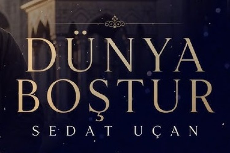 SEDAT UÇAN - DÜNYA BOŞTUR ilahi sözleri