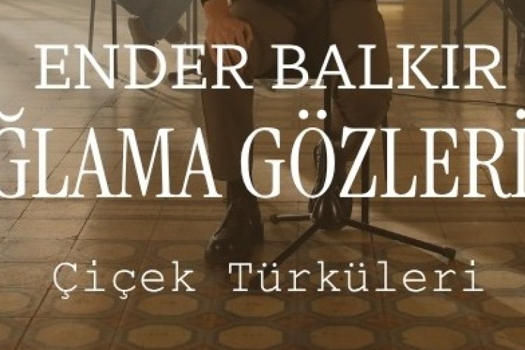 Ender Balkır Ağlama Gözlerim sözleri