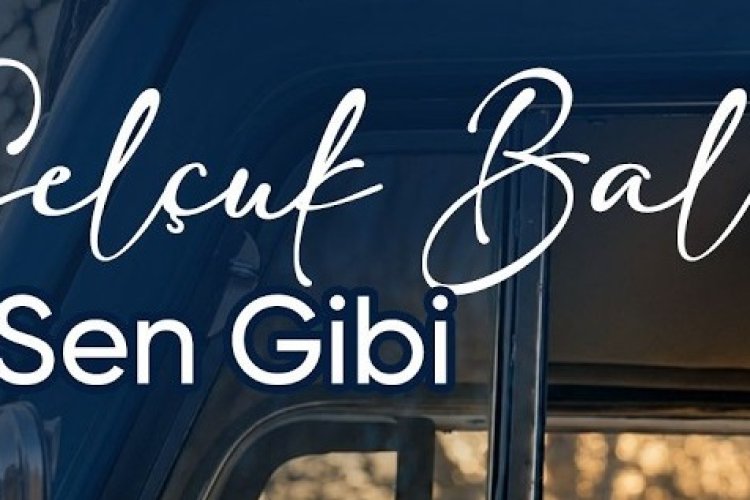 Selçuk Balcı’nın “Sen Gibi” şarkısı