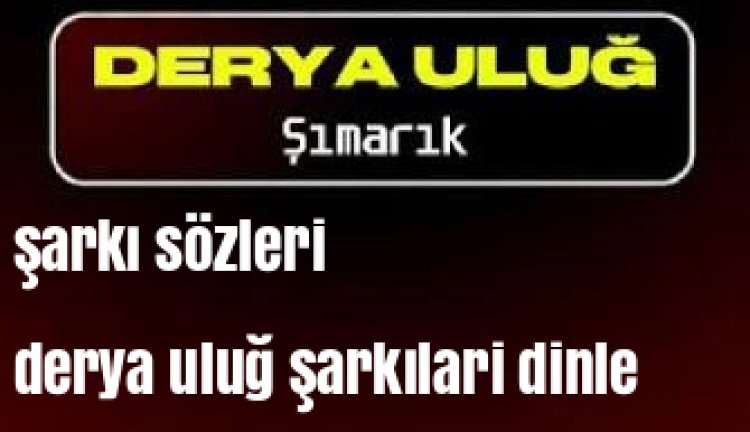 Derya Uluğ'un "Şımarık" adlı şarkısı