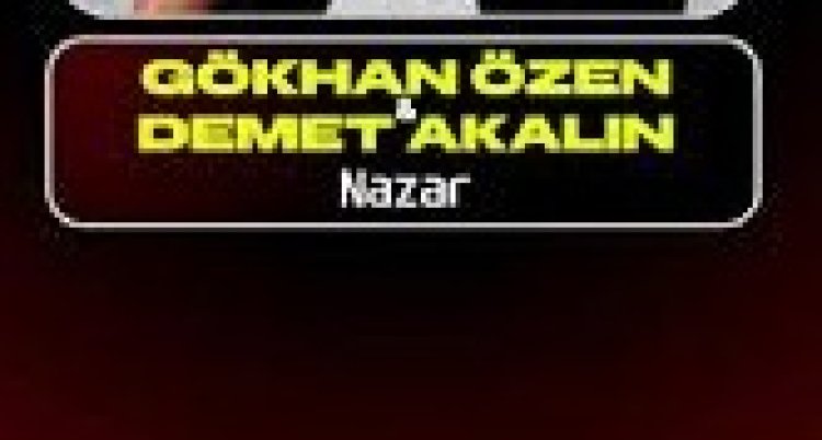 Gökhan Özen Demet Akalın NAZAR şarkısı ve sözleri