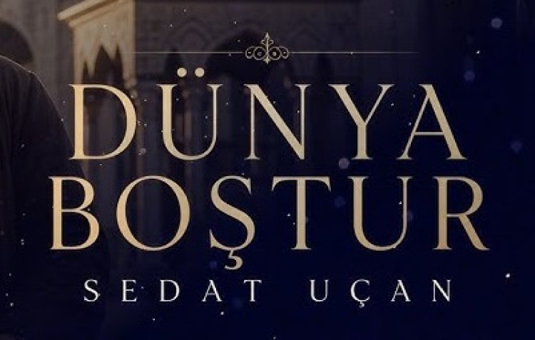 SEDAT UÇAN - DÜNYA BOŞTUR ilahi sözleri
