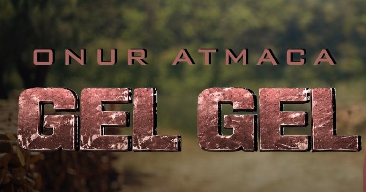 Onur Atmaca’nın “Gel Gel” adlı eseri