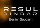 Resul Dindar’ın “Benim Sevdam” şarkısı