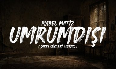Mabel Matiz'in "Umrumdışı" adlı şarkısı