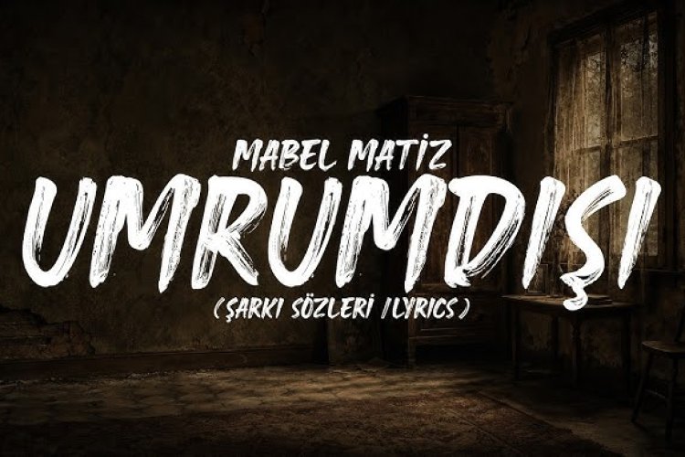 Mabel Matiz'in "Umrumdışı" adlı şarkısı