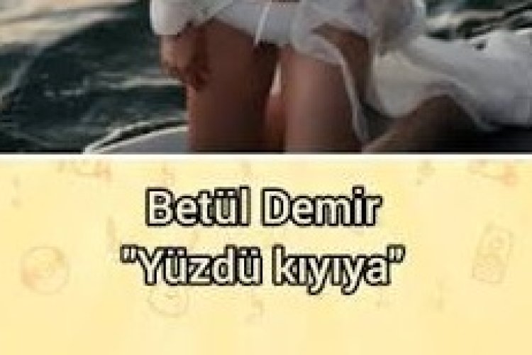 Betül Demir'in "Yüzdü Kıyıya" şarkısı