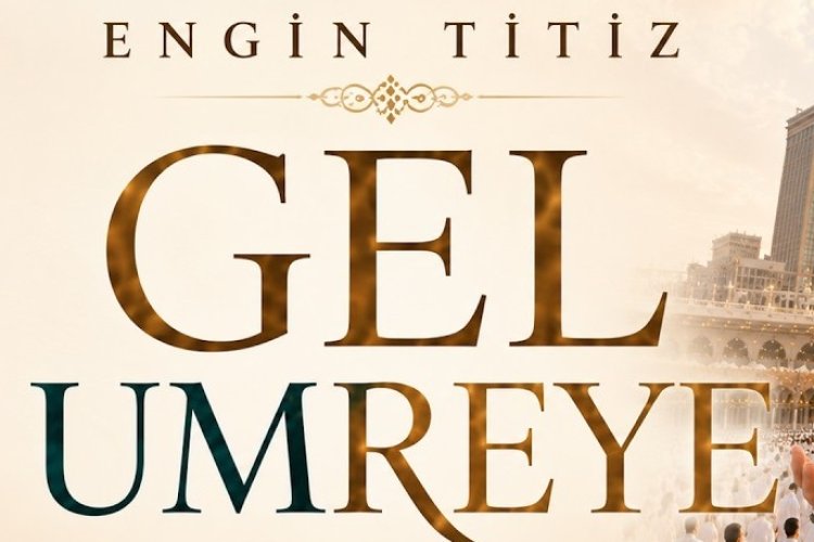 Engin Titiz'in seslendirdiği "Gel Umreye" ilahisi