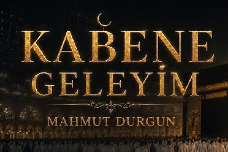 Mahmut Durgun'un seslendirdiği "Kabene Geleyim" ilahisi,