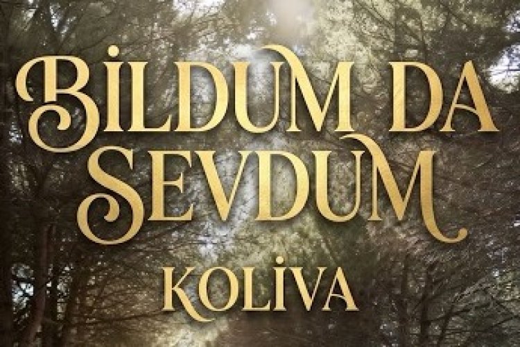 KOLİVA'nın "Bildum da Sevdum" adlı eseri
