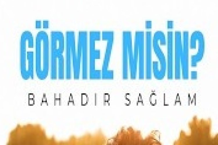 Bahadır Sağlam - Görmez Misin