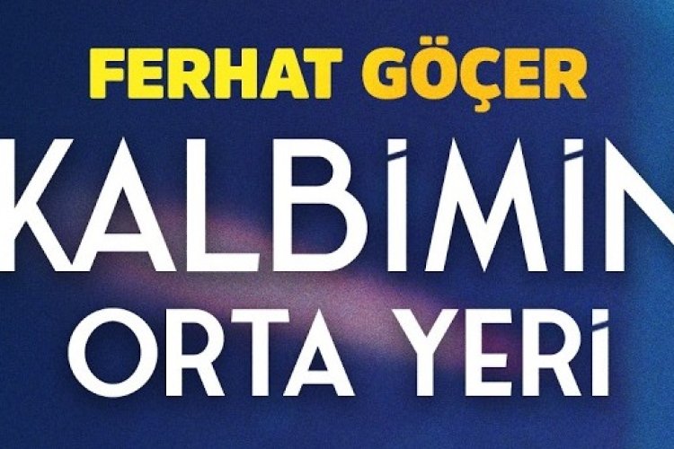 Ferhat Göçer'in Kalbimin Orta Yeri şarkısı