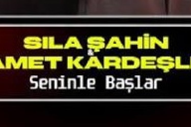 Sıla Şahin - Samet Kardeşler - Seninle Başlar