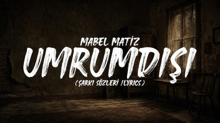 Mabel Matiz'in "Umrumdışı" adlı şarkısı