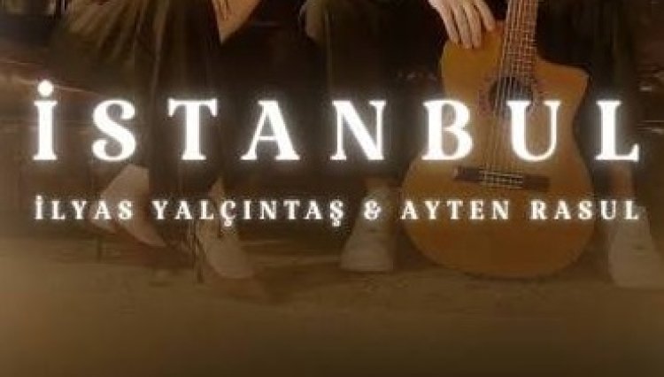 İlyas Yalçıntaş Ayten Rasul - İSTANBUL