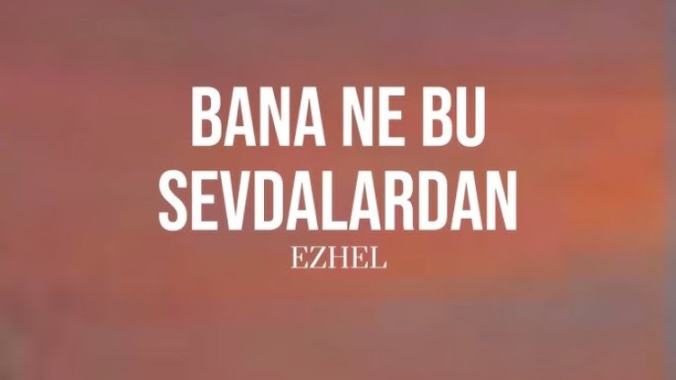 Ezhel - Bana Ne Bu Sevdalardan