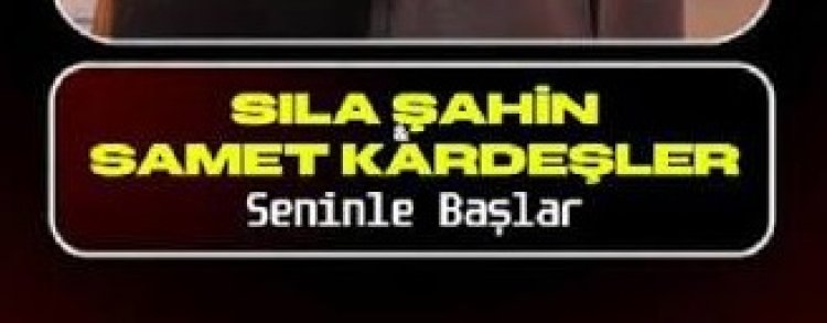Sıla Şahin - Samet Kardeşler - Seninle Başlar