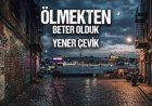 Yener Çevik Ölmekten Beter Olduk şarkı sözleri
