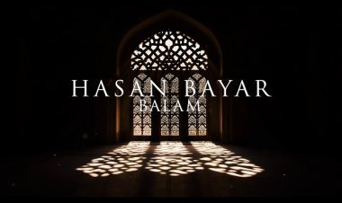 Hasan Bayar’ın “Balam” ilâhisi