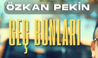 Özkan Pekin Geç Bunları Şarkısi ve Sözleri