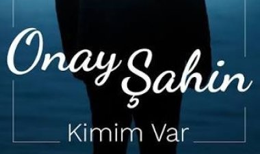 Onay Şahin Kimim Var Şarkı Sözleri