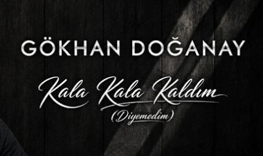Gökhan Doğanay - Kala Kala Kaldım şarkı Sözleri