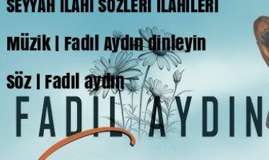 Fadıl Aydın’ın sesinden hayat bulan “Seyyah” ilahisi